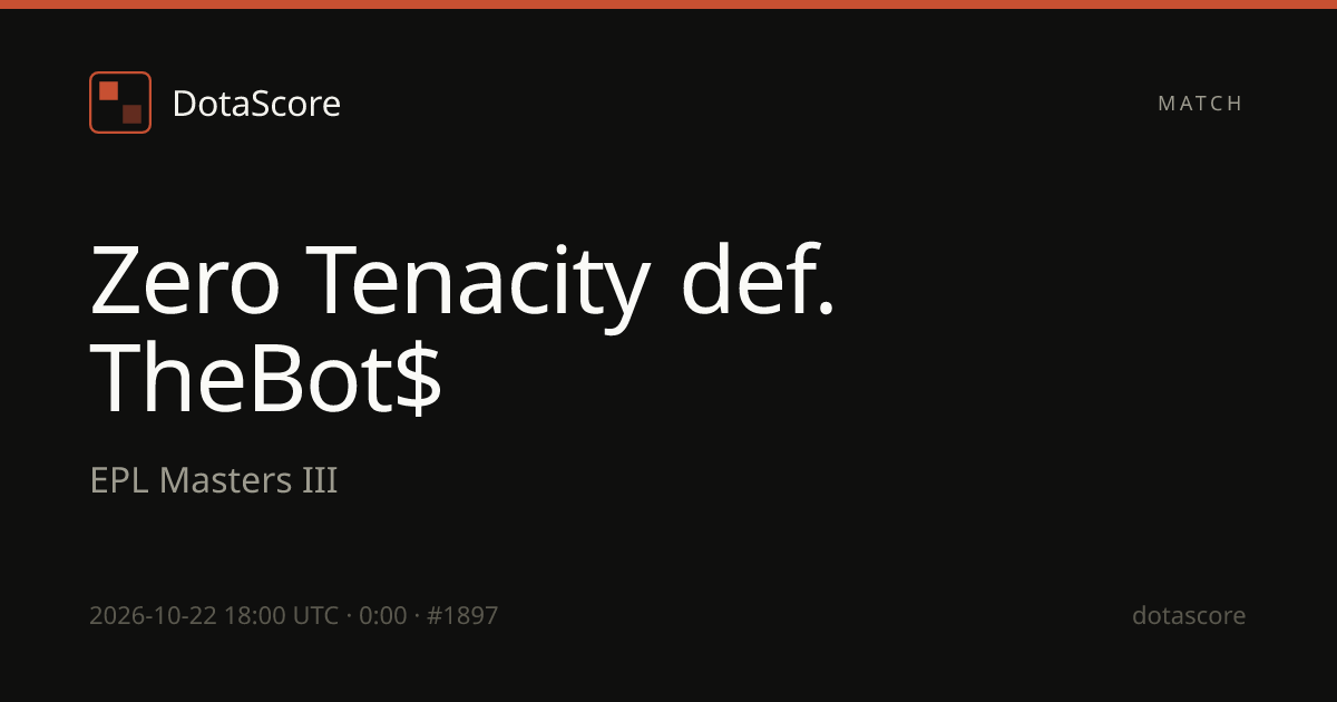 TheBot$ vs Zero Tenacity (22/10/2026) at EPL Masters III Dota 2 Live ...
